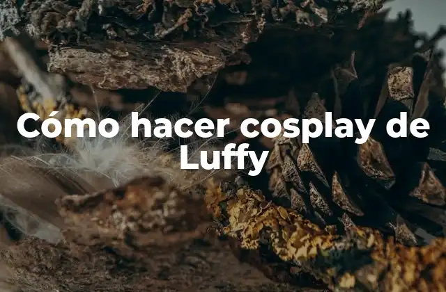 Cómo Hacer Cosplay de Luffy