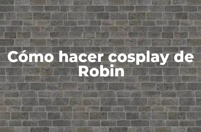 Cómo Hacer Cosplay de Robin