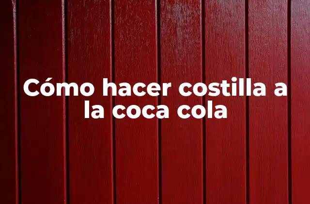 Cómo Hacer Costilla a la Coca Cola
