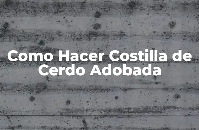 ¿Qué es la Costilla de Cerdo Adobada?