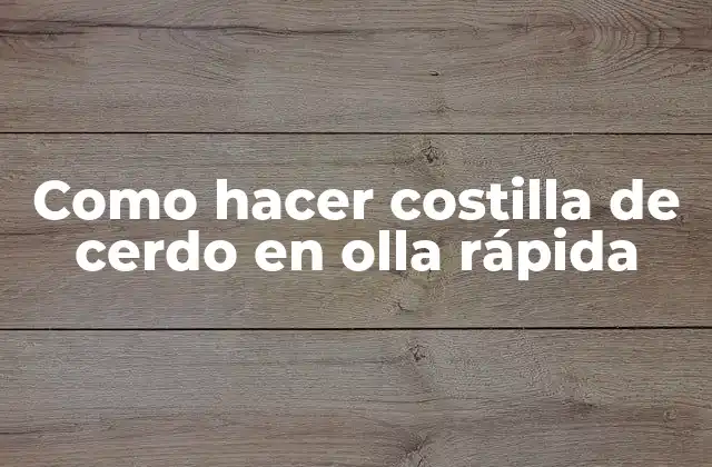 Como Hacer Costilla de Cerdo en Olla Rápida