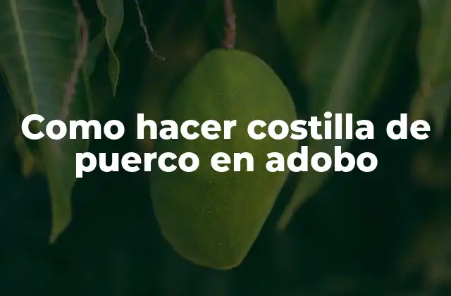 Como Hacer Costilla de Puerco en Adobo