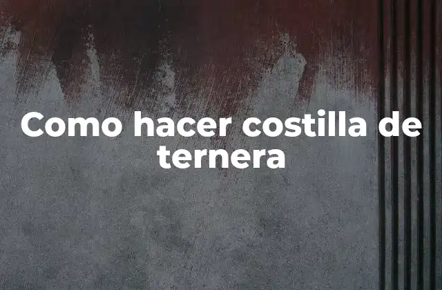 Como Hacer Costilla de Ternera 2 ¿Qué es la costilla de ternera y cómo se utiliza?