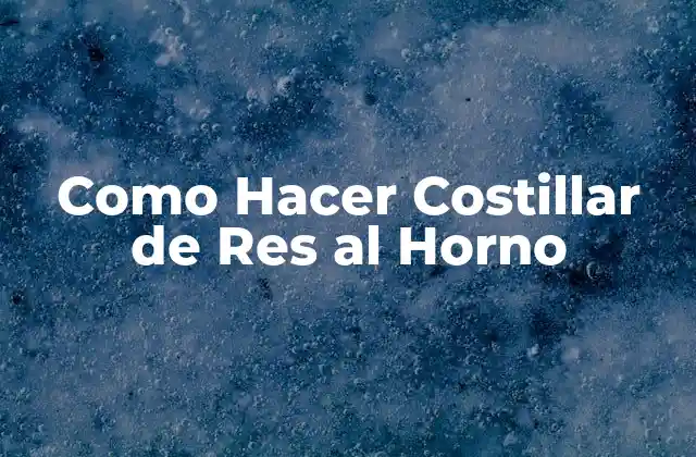 Como Hacer Costillar de Res Al Horno