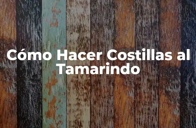 Cómo Hacer Costillas al Tamarindo