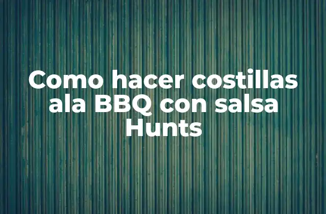 Como Hacer Costillas Ala Bbq con Salsa Hunts