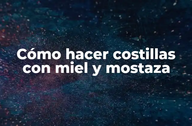 Cómo Hacer Costillas con Miel y Mostaza