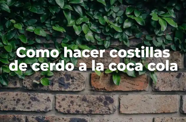 Como Hacer Costillas de Cerdo a la Coca Cola