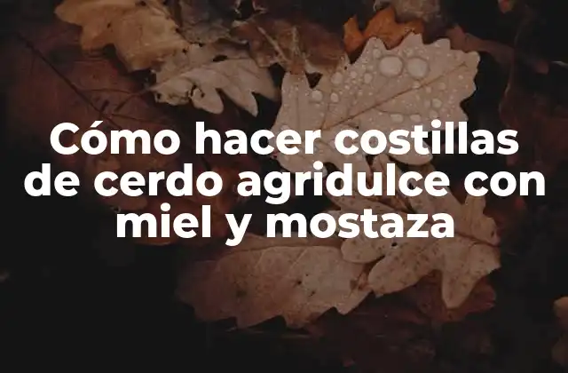 Cómo Hacer Costillas de Cerdo Agridulce con Miel y Mostaza