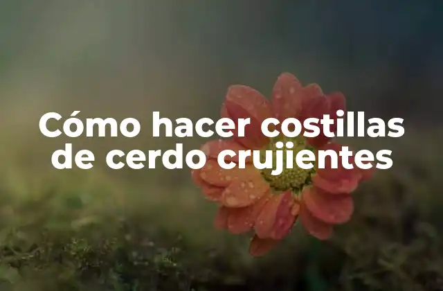 Cómo Hacer Costillas de Cerdo Crujientes