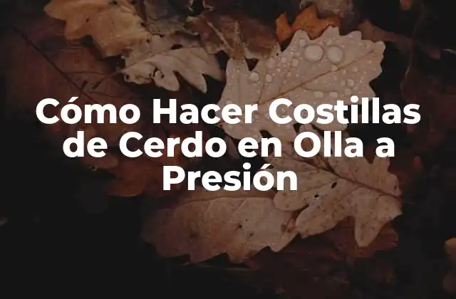 Cómo Hacer Costillas de Cerdo en Olla a Presión