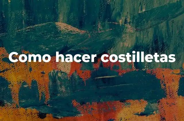 Como Hacer Costilletas 2 ¿Qué son las costilletas y para qué sirven?