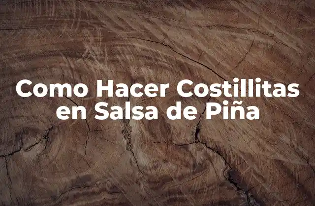 Como Hacer Costillitas en Salsa de Piña