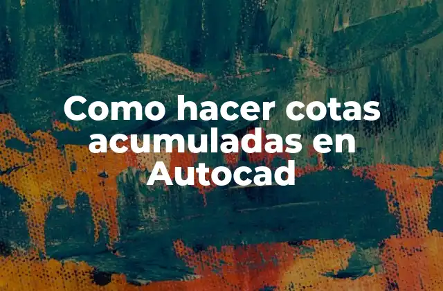 Como Hacer Cotas Acumuladas en Autocad 2 ¿Qué son las cotas acumuladas en Autocad?