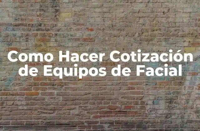 Como Hacer Cotización de Equipos de Facial