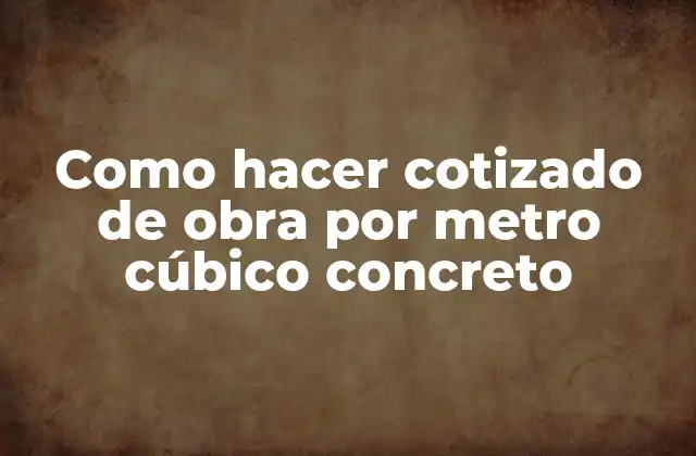 Como Hacer Cotizado de Obra por Metro Cúbico Concreto
