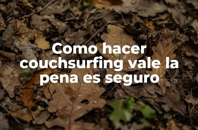 Como Hacer Couchsurfing Vale la Pena es Seguro