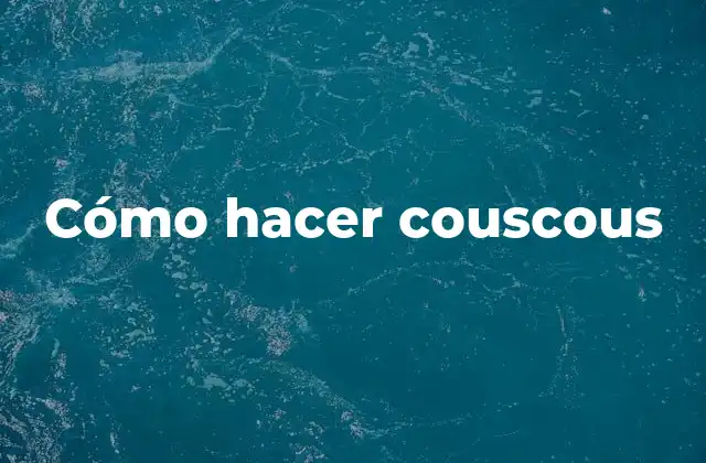 Cómo Hacer Couscous