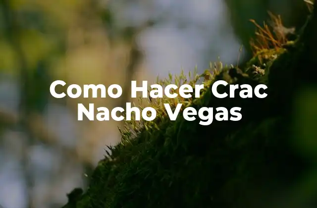 Como Hacer Crac Nacho Vegas