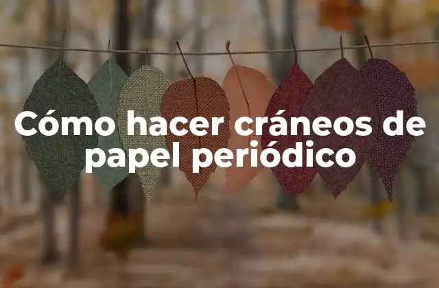 Cómo Hacer Cráneos de Papel Periódico
