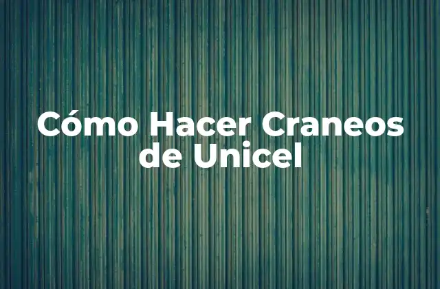 Cómo Hacer Craneos de Unicel