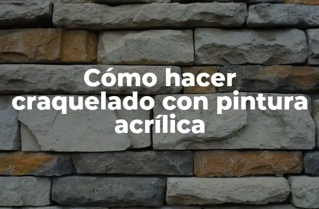 Cómo Hacer Craquelado con Pintura Acrílica