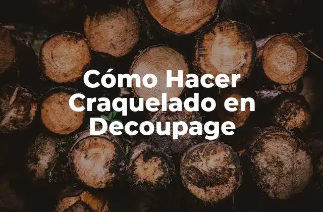 ¿Qué es el Craquelado en Decoupage?