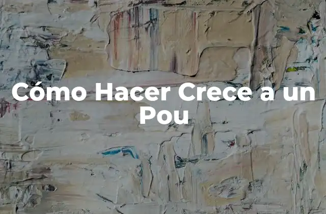 ¿Qué es un Pou y Cómo se Cuida?