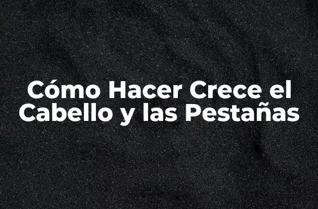 Cómo Hacer Crece el Cabello y las Pestañas 2 Cómo Hacer Crece el Cabello y las Pestañas