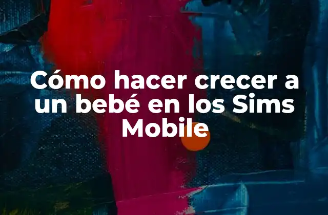 Cómo Hacer Crecer a un Bebé en los Sims Mobile