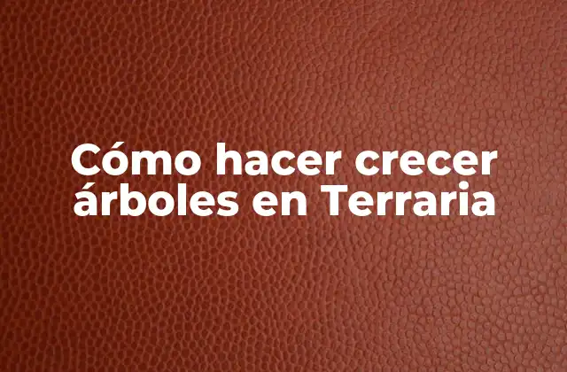 Cómo Hacer Crecer Árboles en Terraria