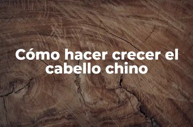 Cómo Hacer Crecer el Cabello Chino