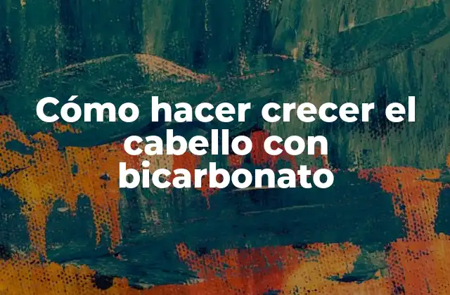 Cómo Hacer Crecer el Cabello con Bicarbonato