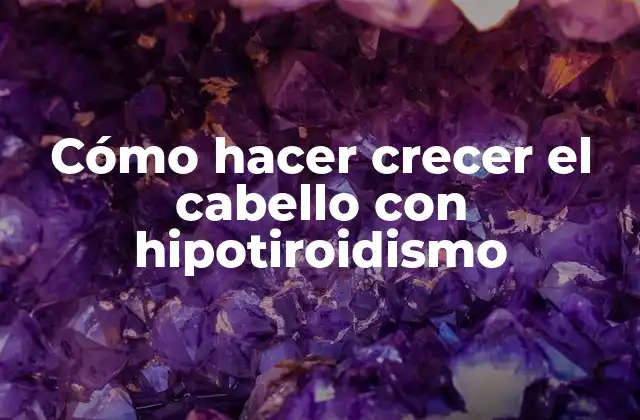 Cómo Hacer Crecer el Cabello con Hipotiroidismo 2 Cómo el hipotiroidismo afecta el crecimiento del cabello