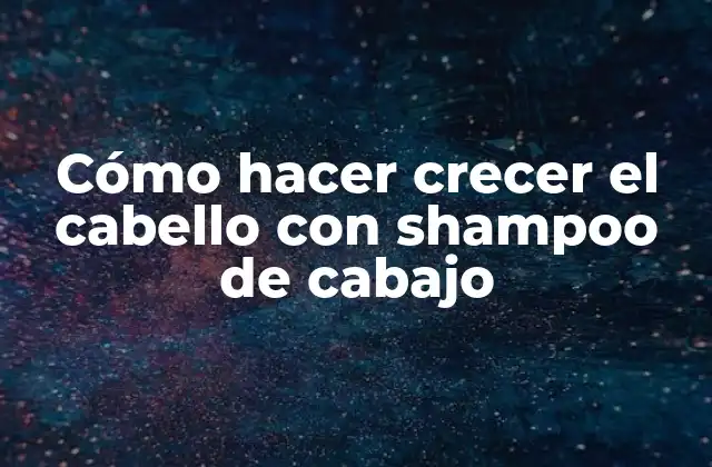 Cómo Hacer Crecer el Cabello con Shampoo de Cabajo