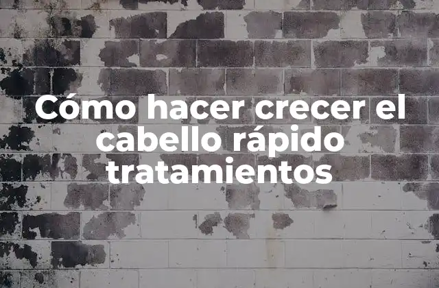 Cómo Hacer Crecer el Cabello Rápido Tratamientos