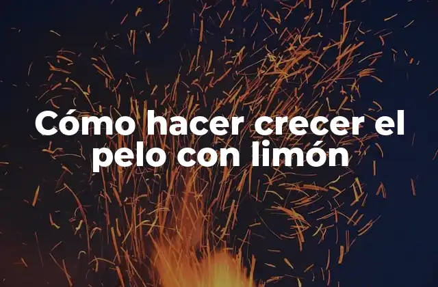 Cómo Hacer Crecer el Pelo con Limón