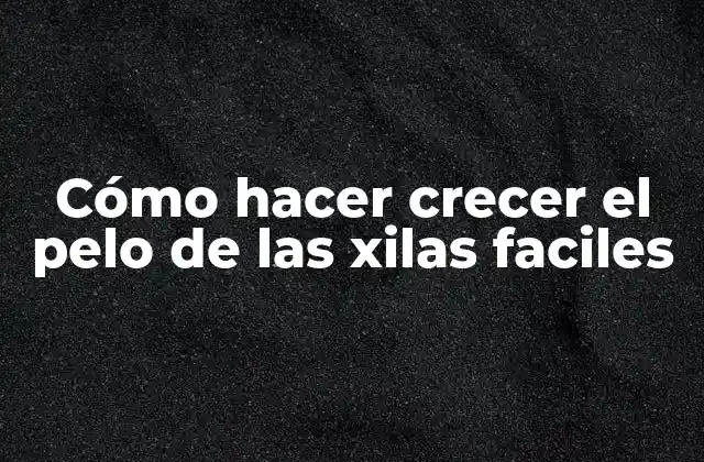 Cómo Hacer Crecer el Pelo de las Xilas Faciles