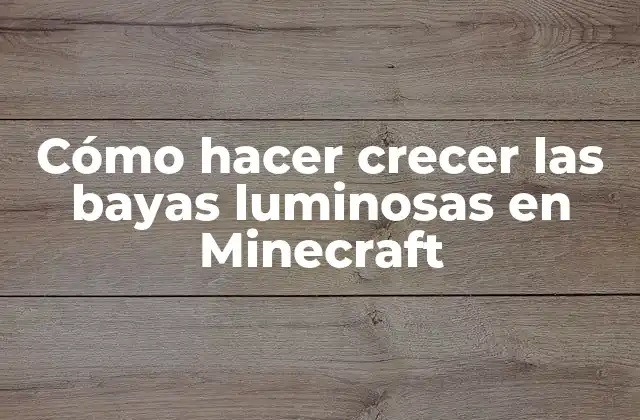 ¿Qué son las bayas luminosas en Minecraft?