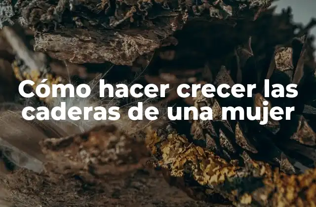 Cómo hacer crecer las caderas de una mujer