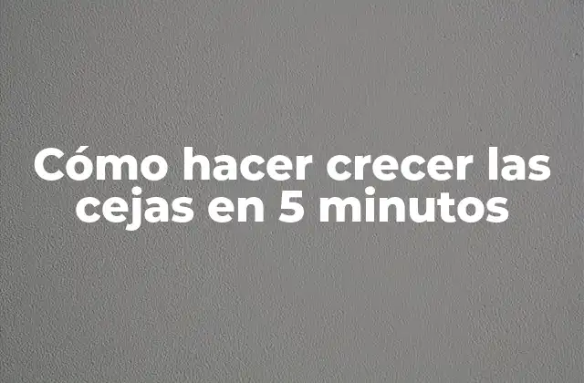 Cómo Hacer Crecer las Cejas en 5 Minutos