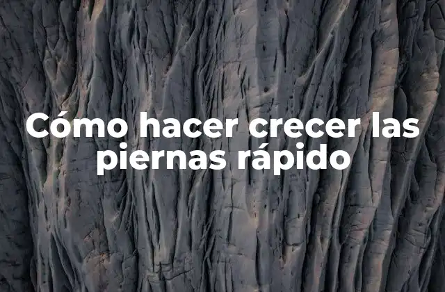 Cómo Hacer Crecer las Piernas Rápido