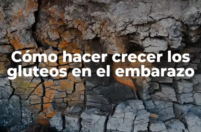 Cómo Hacer Crecer los Gluteos en el Embarazo