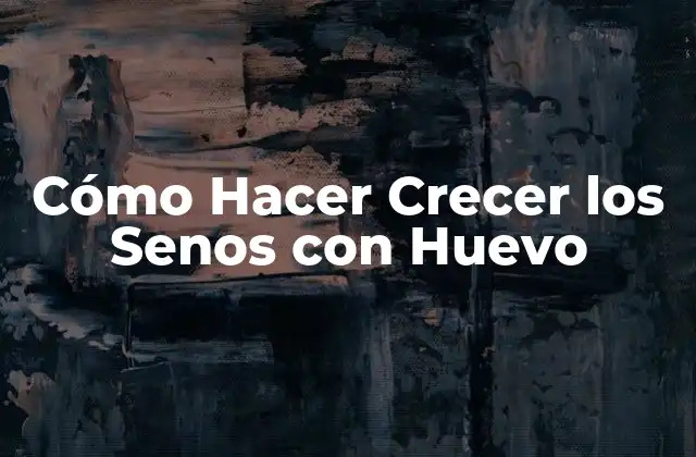 Cómo Hacer Crecer los Senos con Huevo