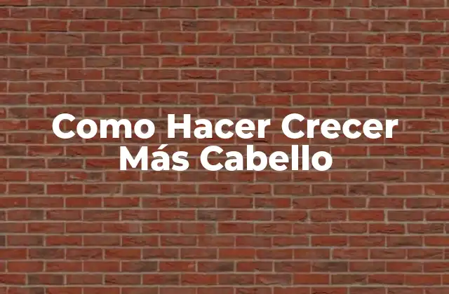 Como Hacer Crecer Más Cabello 2 ¿Qué es el Crecimiento del Cabello y Cómo Funciona?