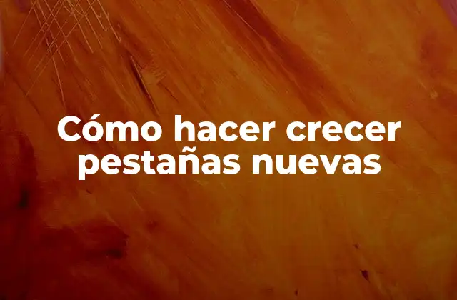Cómo Hacer Crecer Pestañas Nuevas