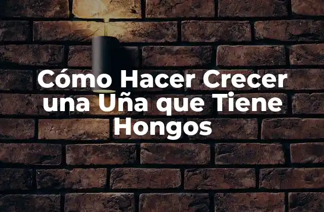 Cómo Hacer Crecer una Uña que Tiene Hongos