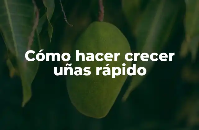 Cómo Hacer Crecer Uñas Rápido