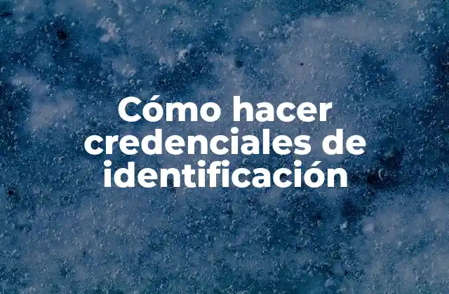 Cómo Hacer Credenciales de Identificación