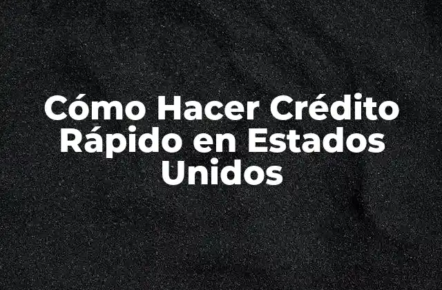 Cómo Hacer Crédito Rápido en Estados Unidos